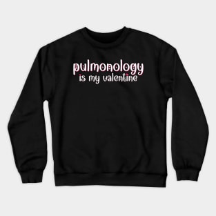 Pulmonology is my Valentine Crewneck Sweatshirt